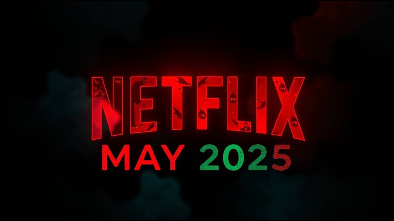 Netflix New Releases: May 2025