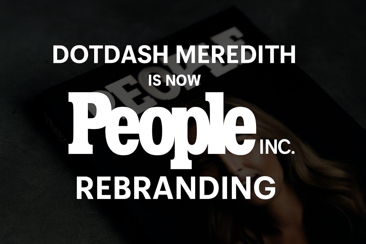 Dotdash Meredith Gets New Name: People Inc.